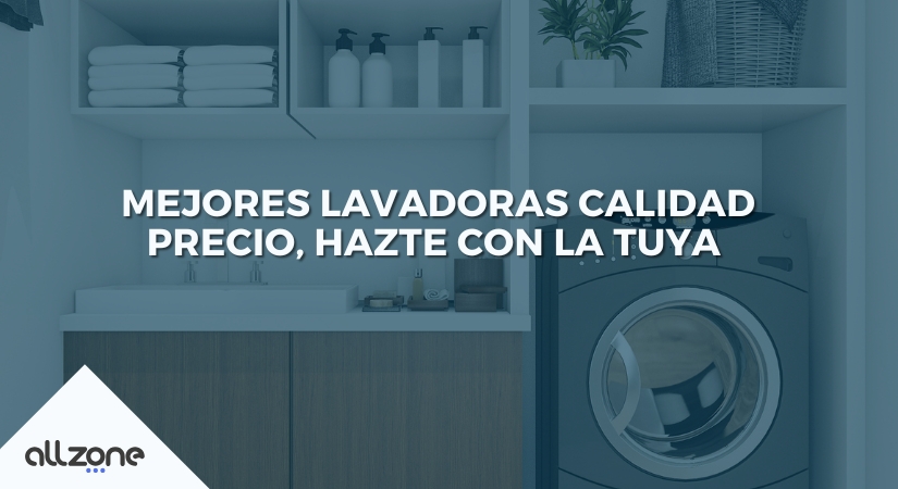 Mejores lavadoras calidad precio, hazte con la tuya
