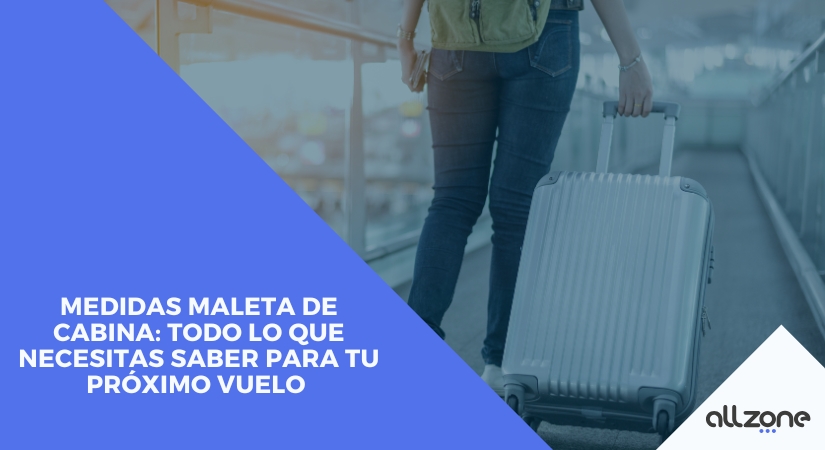 Medidas maleta de cabina: Todo lo que necesitas saber para tu próximo vuelo