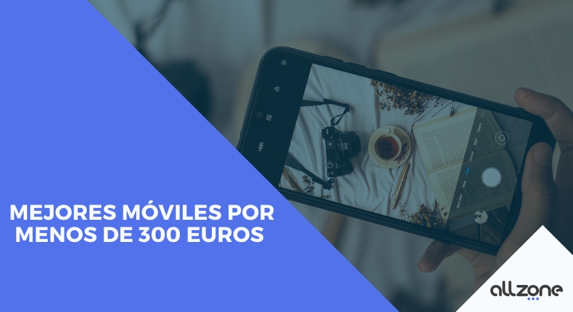 Mejores Móviles por Menos de 300 Euros