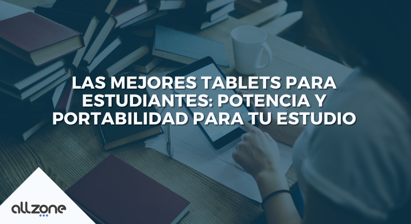 Las Mejores Tablets para Estudiantes: Potencia y Portabilidad para tu Estudio