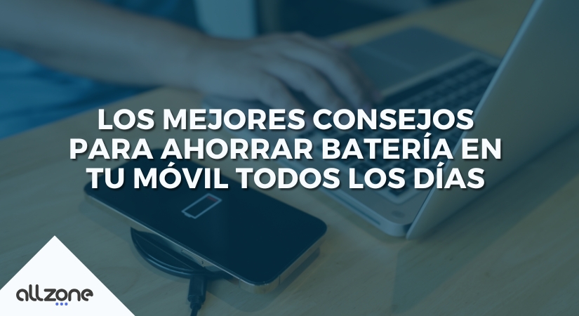 Los mejores consejos para ahorrar batería en tu móvil todos los días Los mejores consejos para ahorrar batería en tu móvil todos los días