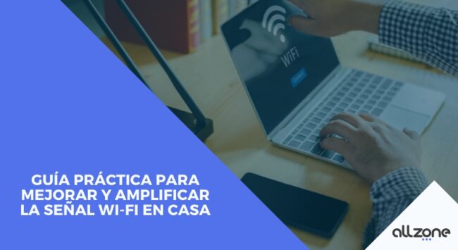 Guía práctica para mejorar y amplificar la señal Wi-Fi en casa