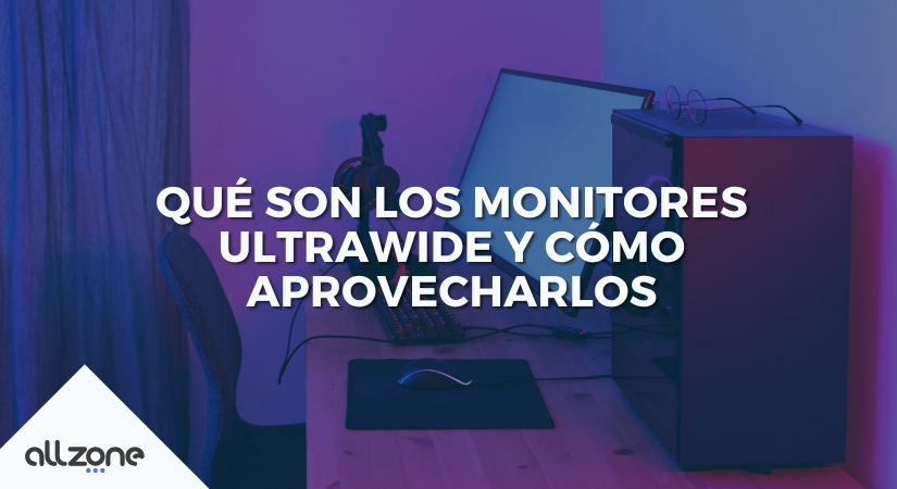 Qué son los monitores ultrawide y cómo aprovecharlos
