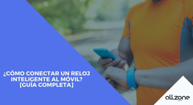 ¿Cómo conectar un reloj inteligente al móvil? [Guía completa]