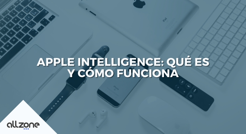 Apple Intelligence: Qué es y cómo funciona