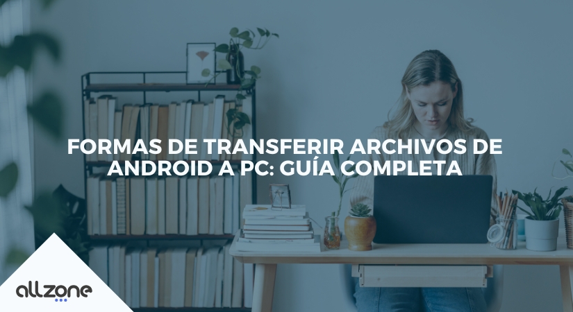 Formas de transferir archivos de android a PC: Guía completa