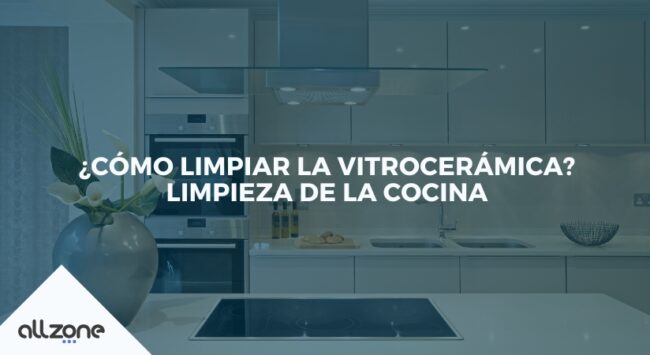 ¿Cómo limpiar la vitrocerámica? Limpieza de la cocina