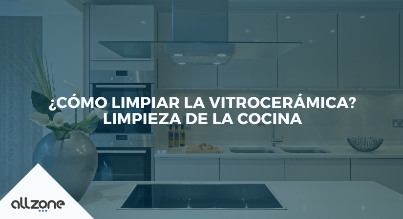 ¿Cómo limpiar la vitrocerámica? Limpieza de la cocina