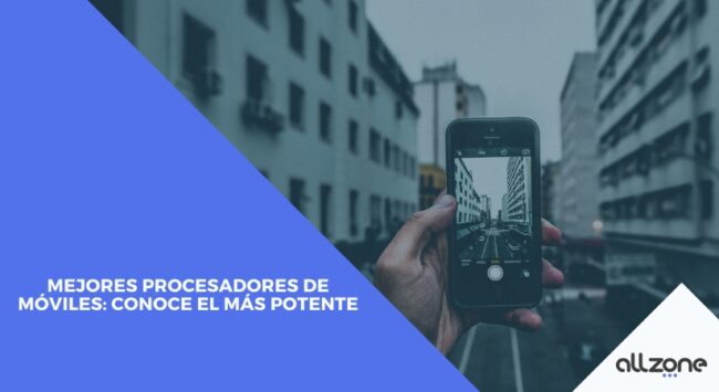 Mejores procesadores de móviles: Conoce el más potente