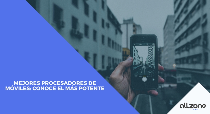 Mejores procesadores de móviles: Conoce el más potente