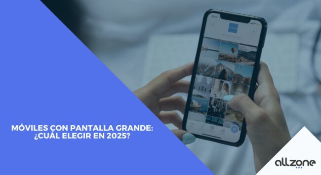 Móviles con pantalla grande: ¿Cuál elegir en 2025?