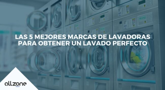 Las 5 mejores marcas de lavadoras para obtener un lavado perfecto