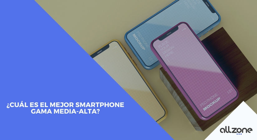 ¿Cuál es el mejor smartphone gama media-alta?