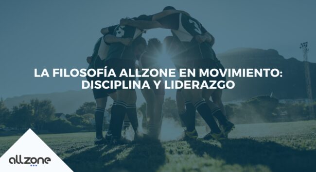 La filosofía Allzone en movimiento: disciplina y liderazgo La filosofía Allzone en movimiento: disciplina y liderazgo