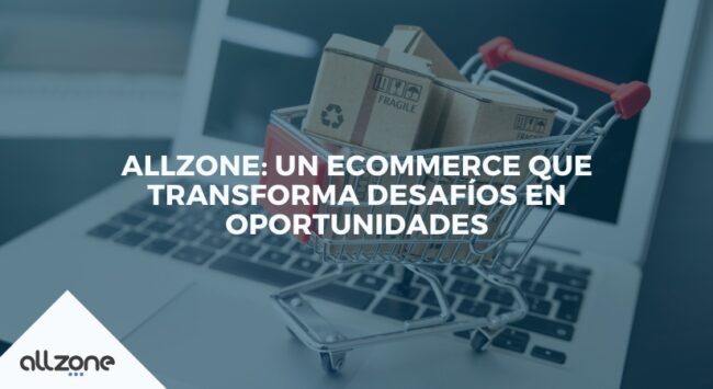 Allzone: un ecommerce que transforma desafíos en oportunidades