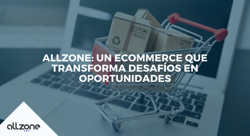 Allzone: un ecommerce que transforma desafíos en oportunidades