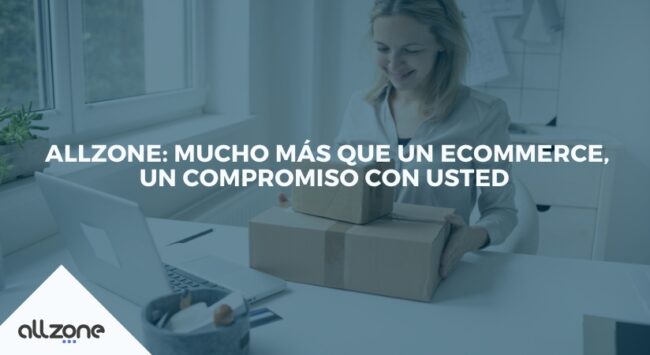Allzone: mucho más que un ecommerce, un compromiso con usted Allzone: mucho más que un ecommerce, un compromiso con usted