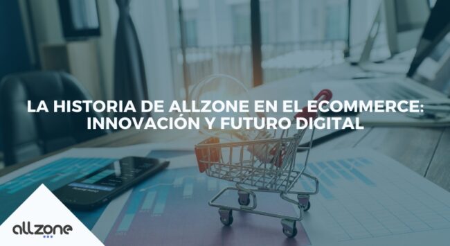 La historia de Allzone en el ecommerce: innovación y futuro digital