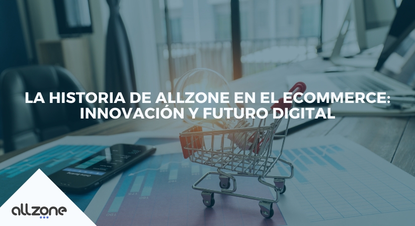 La historia de Allzone en el ecommerce: innovación y futuro digital