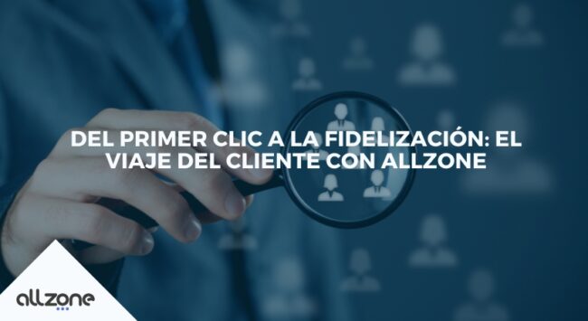 Del primer clic a la fidelización: el viaje del cliente con Allzone
