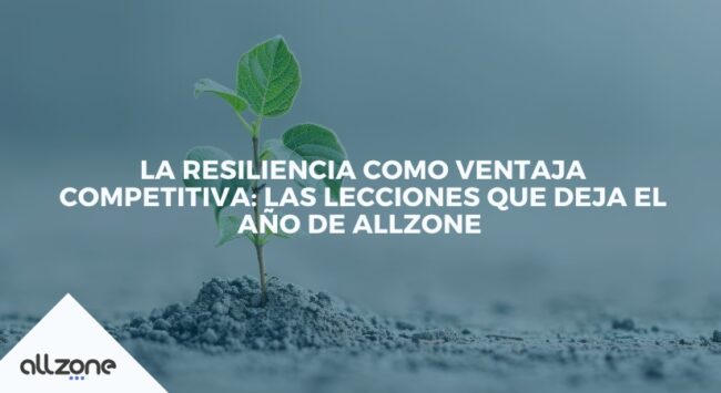 La resiliencia como ventaja competitiva: las lecciones que deja el año de Allzone