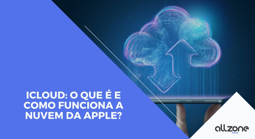 iCloud: O que é e como funciona a nuvem da Apple?