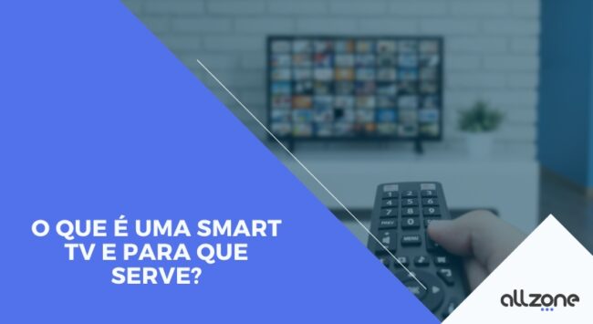 O que é uma Smart TV e para que serve? O que é uma Smart TV e para que serve?