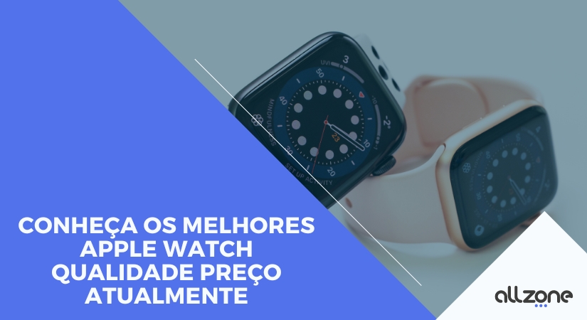 Conheça os Melhores Apple Watch Qualidade Preço Atualmente
