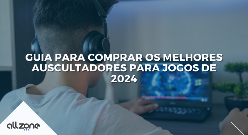 Guia para comprar os melhores auscultadores para jogos