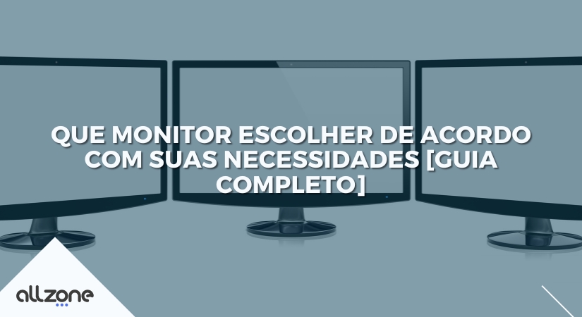 Que monitor escolher de acordo com suas necessidades [GUIA Completo]