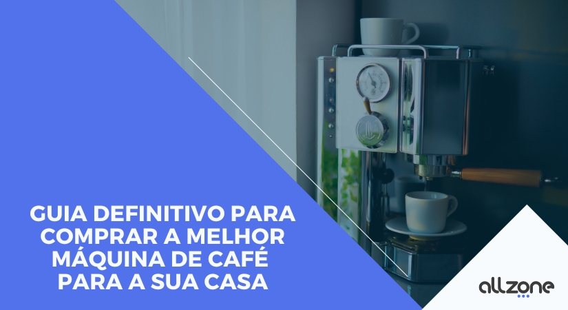 Guia definitivo para escolher a melhor cafeteira para sua casa