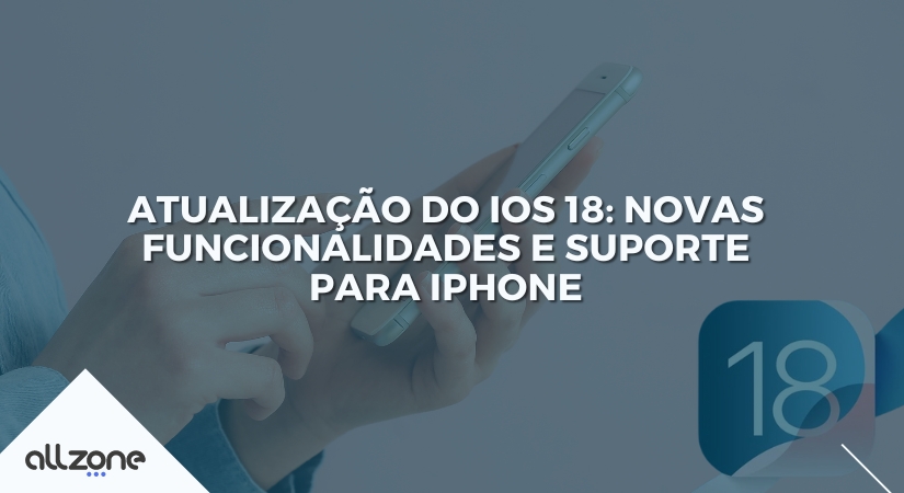 Atualização do iOs 18: novas funcionalidades e suporte para iPhone Atualização do iOs 18: novas funcionalidades e suporte para iPhone