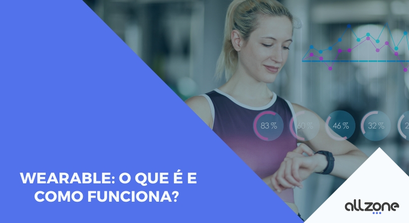 Wearable: O que é e como funciona?