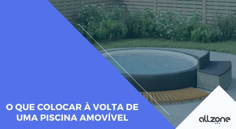 O que colocar à volta de uma piscina amovível