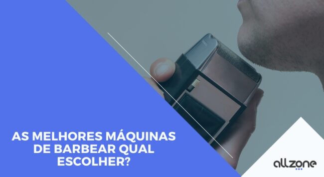 As melhores máquinas de barbear Qual escolher?