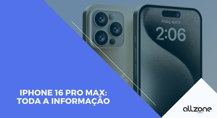 iPhone 16 Pro Max: Todas as informações