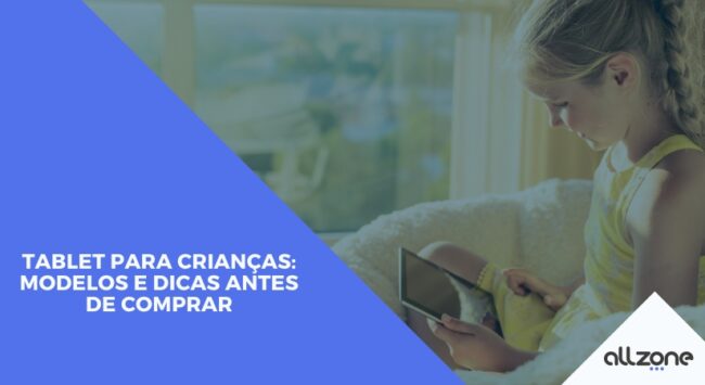Tablet para crianças: modelos e dicas antes de comprar