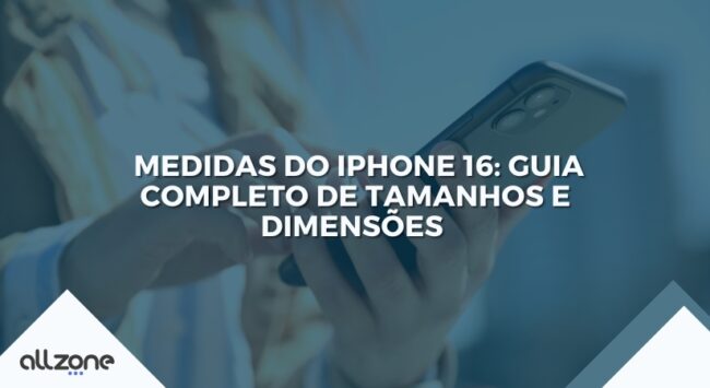 Medidas do iPhone 16: Guia completo sobre tamanho e dimensões Medidas do iPhone 16: Guia completo sobre tamanho e dimensões