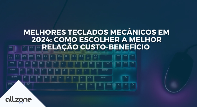 Melhores teclados mecânicos em 2024: como escolher a melhor relação custo-benefício