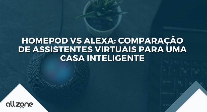 HomePod vs Alexa: Comparação de assistentes virtuais para uma casa inteligente HomePod vs Alexa: Comparação de assistentes virtuais para uma casa inteligente