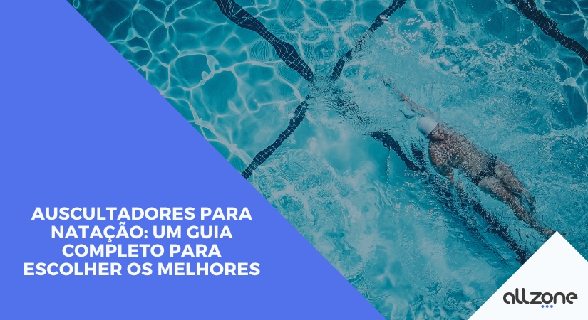 Auscultadores para natação: um guia completo para escolher os melhores