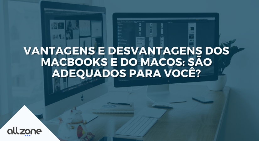 Vantagens e desvantagens dos MacBooks e do macOS: são adequados para você?
