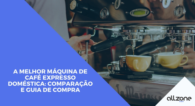 A melhor máquina de café expresso doméstica: comparação e guia de compra