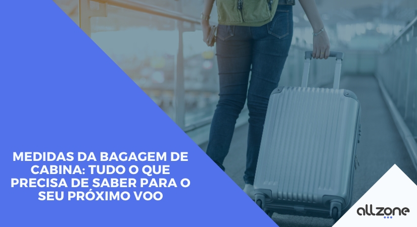 Medidas da bagagem de cabina: tudo o que precisa de saber para o seu próximo voo Medidas da bagagem de cabina: tudo o que precisa de saber para o seu próximo voo