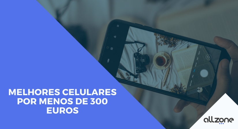 Melhores Celulares por menos de 300 Euros