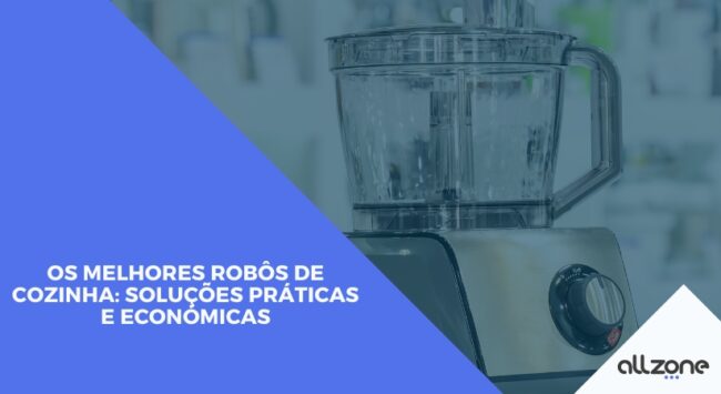 Os melhores robôs de cozinha: soluções práticas e económicas Os melhores robôs de cozinha: soluções práticas e económicas