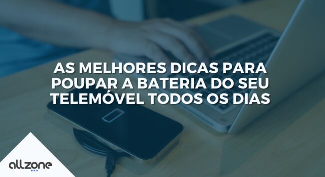 As melhores dicas para poupar a bateria do seu telemóvel todos os dias