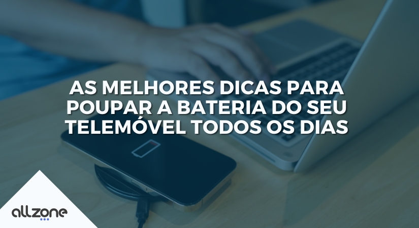 As melhores dicas para poupar a bateria do seu telemóvel todos os dias