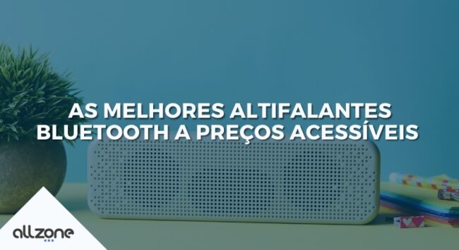 As melhores altifalantes bluetooth a preços acessíveis As melhores altifalantes bluetooth a preços acessíveis