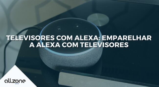 Televisores com Alexa: Emparelhar a Alexa com televisores Televisores com Alexa: Emparelhar a Alexa com televisores